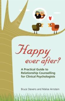 Happy Ever After? : A Practical Guide To Relationship Counselling For Clinical Psychologists