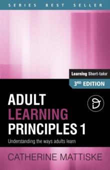 Adult Learning Principles 1 : Understanding the ways adults learn