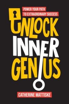 Unlock Inner Genius : Power Your Path to Extraordinary Success