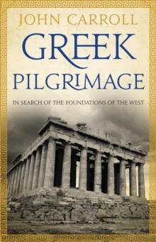 Greek Pilgrimage : in search of the foundations of the West