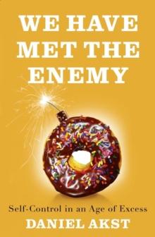 We Have Met the Enemy : self-control in an age of excess