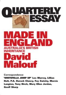 Quarterly Essay 12 Made in England : Australia's British Inheritance