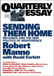 Quarterly Essay 13 Sending Them Home : Refugees and the New Politics of Indifference