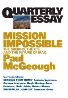 Quarterly Essay 14 Mission Impossible : The Sheikhs, the U.S. and the Future of Iraq