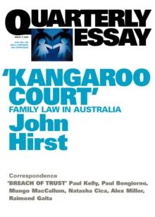 Quarterly Essay 17: 'Kangaroo Court' : Family Law in Australia