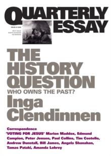 Quarterly Essay 23 The History Question : Who Owns The Past?