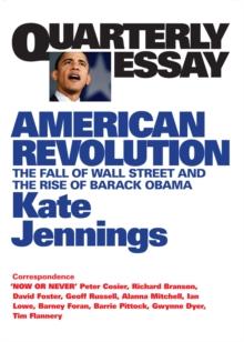 Quarterly Essay 32 American Revolution : The Fall of Wall Street and the Rise of Barack Obama