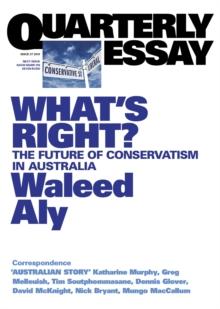 Quarterly Essay 37 What's Right? : The Future of Conservatism in Australia