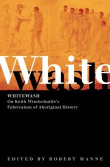 Whitewash : On Keith Windschuttle's Fabrication of Aboriginal History