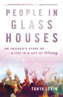 People in Glass Houses : An Insider's Story of a Life In and Out of Hillsong