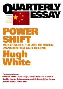 Quarterly Essay 39 Power Shift : Australia's Future Between Washington and Beijing