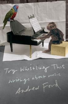 Try Whistling This : Writings on Music