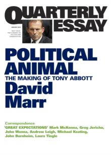 Quarterly Essay 47 Political Animal : The Making of Tony Abbott