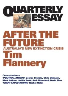 Quarterly Essay 48 After the Future : Australia's New Extinction Crisis