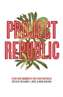 Project Republic : Plans and Arguments for a New Australia