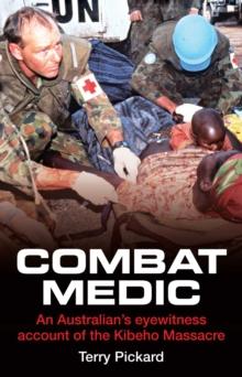 Combat Medic : An Australian's Eyewitness Account of the Kibeho Massacre