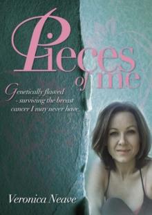 Pieces of Me : Genetically Flawed - Surviving the Breast Cancer I May Never Have