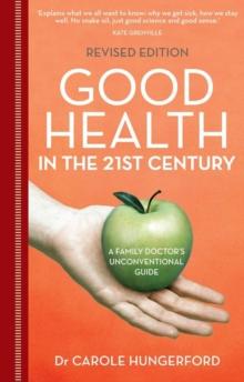 Good Health in the 21st Century : a family doctor's unconventional guide