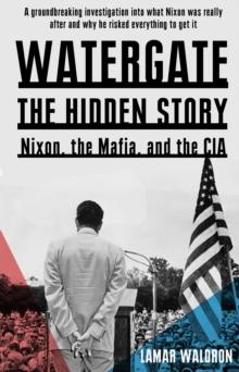 Watergate : the hidden history: Nixon, the Mafia, and the CIA