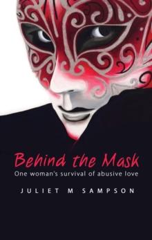 Behind the Mask : One Woman's Survival of Abusive Love