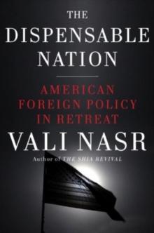 The Dispensable Nation : American foreign policy in retreat