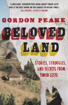 Beloved Land : stories, struggles, and secrets from Timor-Leste