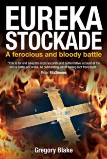 Eureka Stockade : A Ferocious and Bloody Battle