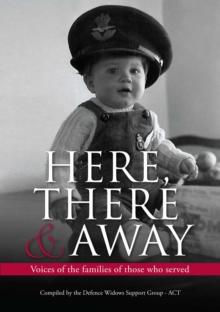 Here, There and Away : Voices of the families of those who served