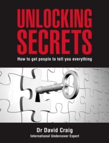 Unlocking Secrets : How to get people to tell you everything