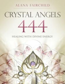 Crystal Angels 444 : Healing with the Divine Energy