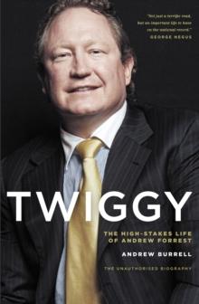 Twiggy : The High-Stakes Life of Andrew Forrest