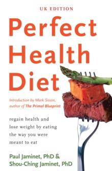 Perfect Health Diet : regain health and lose weight by eating the way you were meant to eat