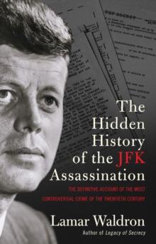 The Hidden History of the JFK Assassination : the definitive account of the most controversial crime of the twentieth century