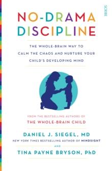 No-Drama Discipline : the bestselling parenting guide to nurturing your child's developing mind