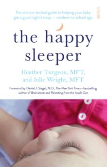 The Happy Sleeper : the science-backed guide to helping your baby get a good nights sleep  newborn to school age