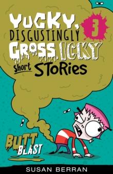 Yucky, Disgustingly Gross, Icky Short Stories No.3: Butt Blast