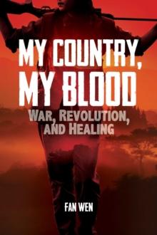 My Country, My Blood : War, Revolution, and Healing