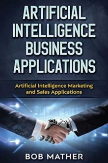 Artificial Intelligence Business Applications : Artificial Intelligence Marketing and Sales Applications