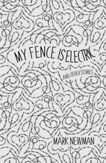 My Fence Is Electric : (and Other Stories)