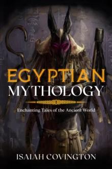 Egyptian Mythology : Enchanting Tales of the Ancient World