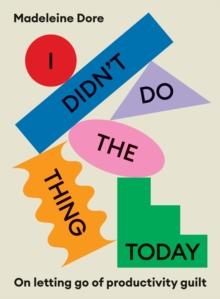 I Didn't Do The Thing Today : On letting go of productivity guilt