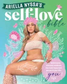 Ariella Nyssa's Self-love Bible : Understand, love and celebrate the most important person in your life: you