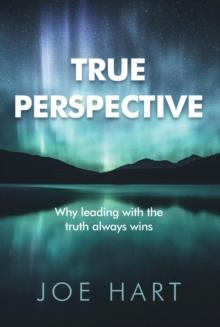 True Perspective : Why leading with the truth always wins