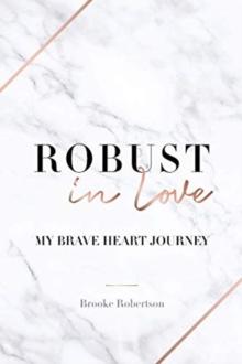 Robust in Love : My Brave Heart Journey