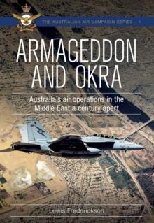 Armageddon and OKRA : Australia's air operations in the Middle East a century apart