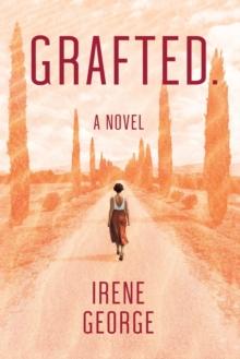 Grafted. A Novel