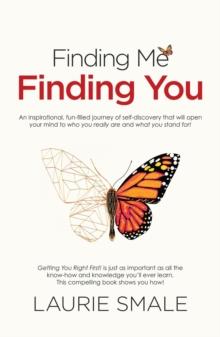 Finding Me Finding You : An inspirational, fun-filled journey of self-discovery that will open your mind to who you really are and what you stand for!