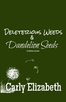 Deleterious Weeds and Dandelion Seeds : A collection of poems