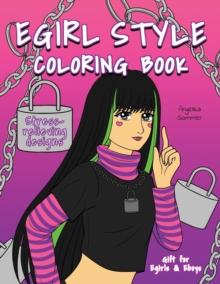 Egirl Style Coloring Book : A Fun, Easy, And Relaxing Coloring Gift Book with Stress-Relieving Designs and Fashion Ideas for Egirls and Eboys