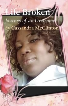 LIFE BROKEN : JOURNEY OF AN OVERCOMER